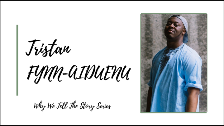 Why We Tell The Story: In Conversation with Tristan Fynn-Aiduenu